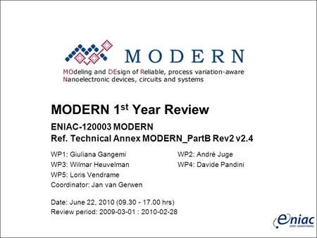MODERN 1 st Year Review ENIAC-120003 MODERN Ref. Technical Annex MODERN_PartB Rev2 v2.4 WP1: Giuliana GangemiWP2: André Juge WP3: Wilmar HeuvelmanWP4: