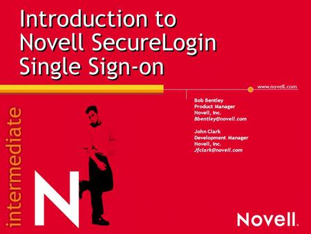 Introduction to Novell SecureLogin Single Sign-on Bob Bentley Product Manager Novell, Inc. John Clark Development Manager.