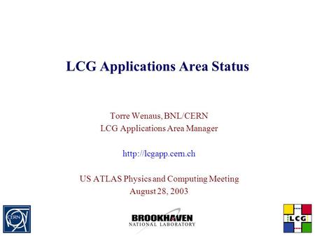 LCG Applications Area Status Torre Wenaus, BNL/CERN LCG Applications Area Manager  US ATLAS Physics and Computing Meeting August 28,