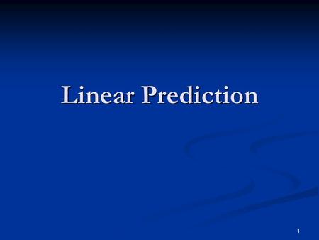 1 Linear Prediction. 2 Linear Prediction (Introduction) : The object of linear prediction is to estimate the output sequence from a linear combination.