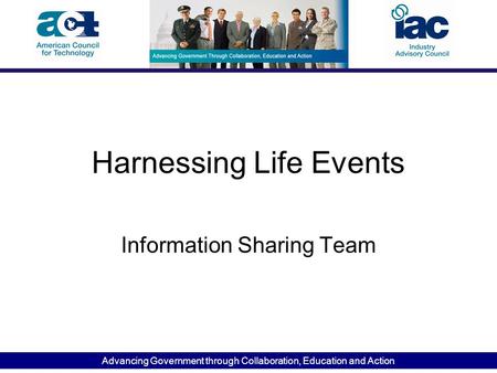 Advancing Government through Collaboration, Education and Action Harnessing Life Events Information Sharing Team.