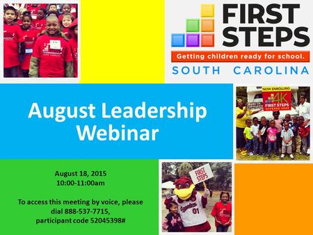 August Leadership Webinar August 18, 2015 10:00-11:00am To access this meeting by voice, please dial 888-537-7715, participant code 52045398#