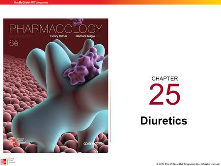 CHAPTER © 2012 The McGraw-Hill Companies, Inc. All rights reserved. 25 Diuretics.
