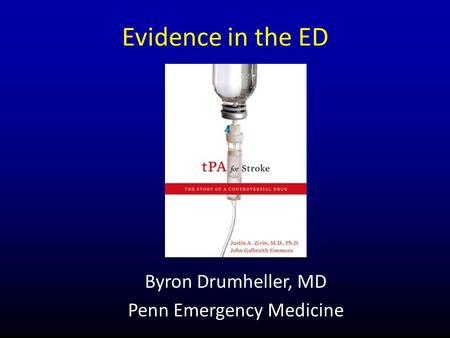 Evidence in the ED Byron Drumheller, MD Penn Emergency Medicine.