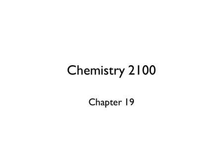 Chemistry 2100 Chapter 19.