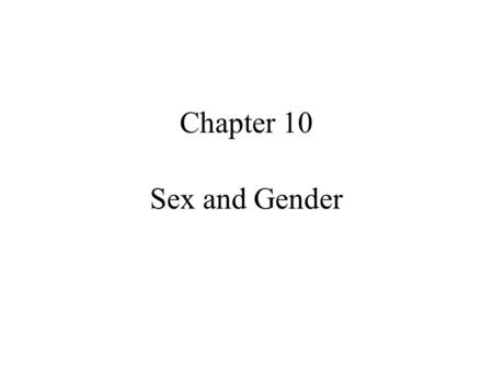 Chapter 10 Sex and Gender. Quote for the day Man is more courageous, pugnacious, and energetic than woman, and has a more inventive genius….Woman seems.