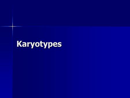 Karyotypes. What are they? A “picture” of a person’s 46 chromosomes.