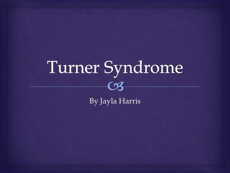 By Jayla Harris.   Turner syndrome is a disorder caused by the loss of genetic material from one of the sex chromosomes.  Turner syndrome (TS) is a.