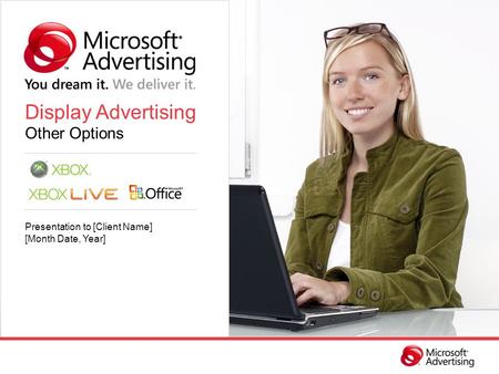 Display Advertising Other Options Presentation to [Client Name] [Month Date, Year]