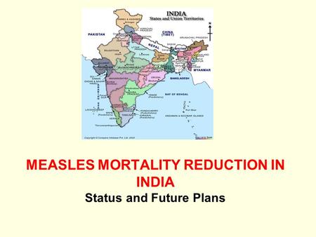 MEASLES MORTALITY REDUCTION IN INDIA Status and Future Plans.