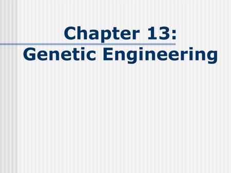 Chapter 13: Genetic Engineering. 13-1 Changing the Living World Selective Breeding Allowing only those individuals with desired traits to reproduce Domesticated.