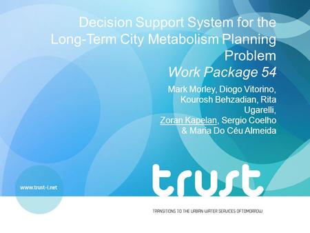 Decision Support System for the Long-Term City Metabolism Planning Problem Work Package 54 Mark Morley, Diogo Vitorino, Kourosh Behzadian, Rita Ugarelli,