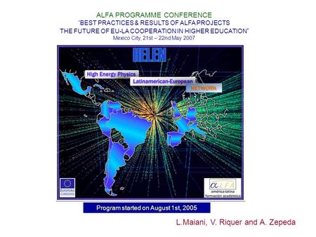 Program started on August 1st, 2005 ALFA PROGRAMME CONFERENCE 'BEST PRACTICES & RESULTS OF ALFA PROJECTS THE FUTURE OF EU-LA COOPERATION IN HIGHER EDUCATION.