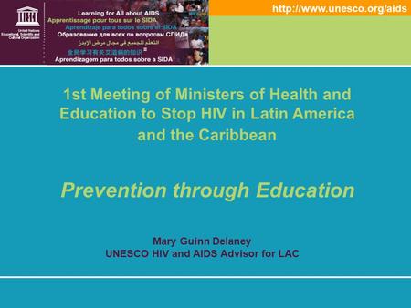 Mary Guinn Delaney UNESCO HIV and AIDS Advisor for LAC 1st Meeting of Ministers of Health and Education to Stop HIV in Latin.