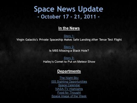 Space News Update - October 17 - 21, 2011 - In the News Story 1: Story 1: Virgin Galactic's Private Spaceship Makes Safe Landing After Tense Test Flight.