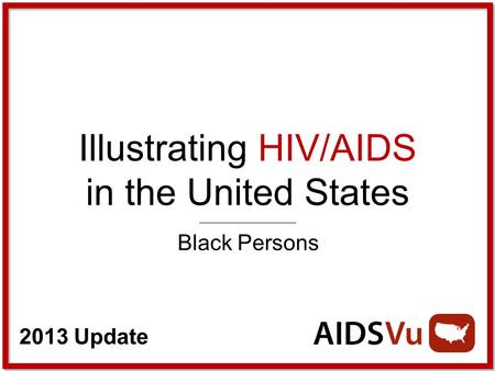 2013 Update Illustrating HIV/AIDS in the United States Black Persons.