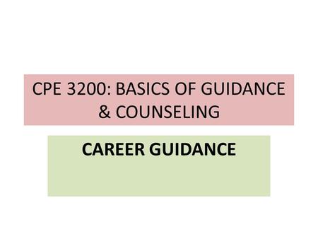 CPE 3200: BASICS OF GUIDANCE & COUNSELING