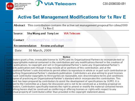 C30-20090330-051 Date:30 March, 2009 Abstract: This contribution contains the active set management proposal for cdma2000 1x Rev E Notice Contributors.