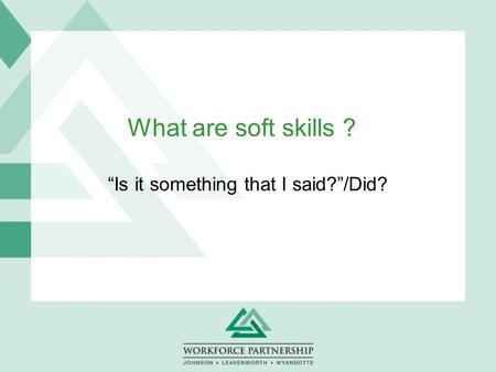 What are soft skills ? “Is it something that I said?”/Did?