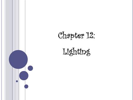 Chapter 12: Lighting. Direction of Light The direction of light is important because it affects shadows. Light can emphasize or diminish texture and volume.