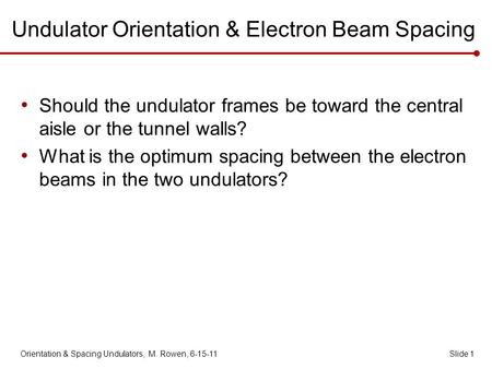 Undulator Orientation & Electron Beam Spacing Should the undulator frames be toward the central aisle or the tunnel walls? What is the optimum spacing.