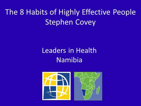 The 8 Habits of Highly Effective People Stephen Covey Leaders in Health Namibia.