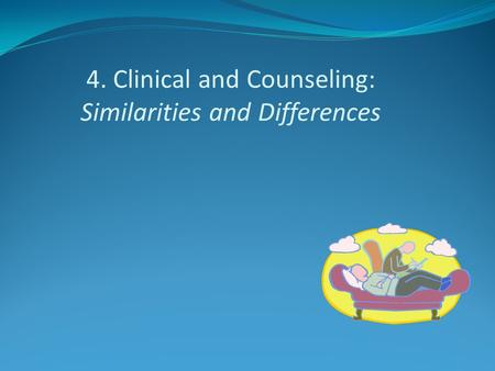 4. Clinical and Counseling: Similarities and Differences.
