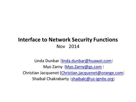 Interface to Network Security Functions Nov 2014 Linda Dunbar Myo Zarny