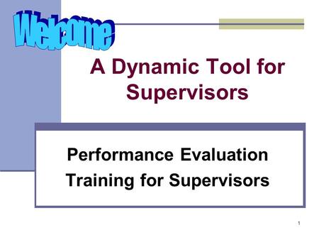 1 A Dynamic Tool for Supervisors Performance Evaluation Training for Supervisors.