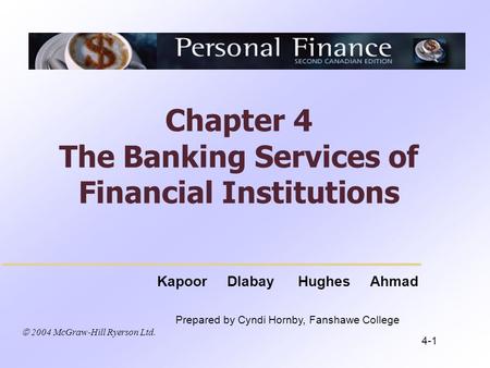 2004 McGraw-Hill Ryerson Ltd. Kapoor Dlabay Hughes Ahmad Prepared by Cyndi Hornby, Fanshawe College Chapter 4 The Banking Services of Financial Institutions.