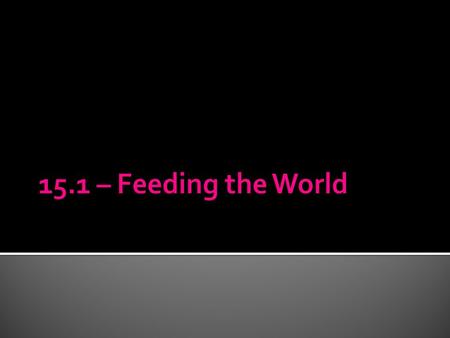 15.1 – Feeding the World.