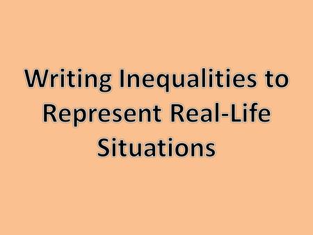 Writing Inequalities to Represent Real-Life Situations