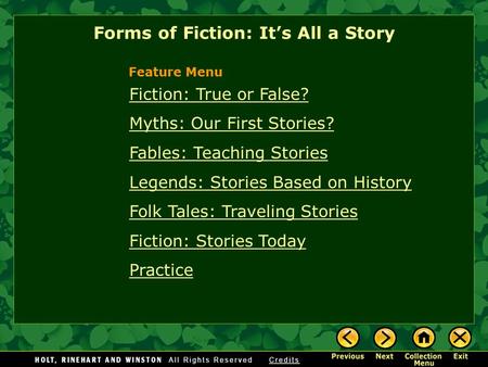 Fiction: True or False? Myths: Our First Stories? Fables: Teaching Stories Legends: Stories Based on History Folk Tales: Traveling Stories Fiction: Stories.