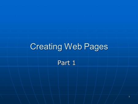 1 Creating Web Pages Part 1. 2 OVERVIEW: HTML-What is it? HyperText Markup Language, the authoring language used to create documents on the World Wide.