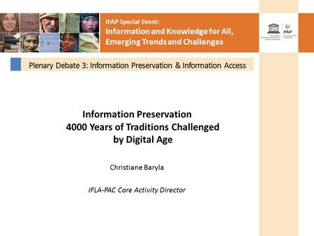 IFAP Special Event: Information and Knowledge for All, Emerging Trends and Challenges Information Preservation 4000 Years of Traditions Challenged by Digital.