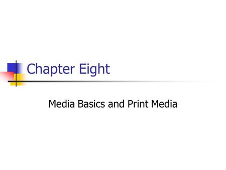 Chapter Eight Media Basics and Print Media. Prentice Hall, © 20098-2 When we talk about media, we are referring to the way messages are delivered, and.