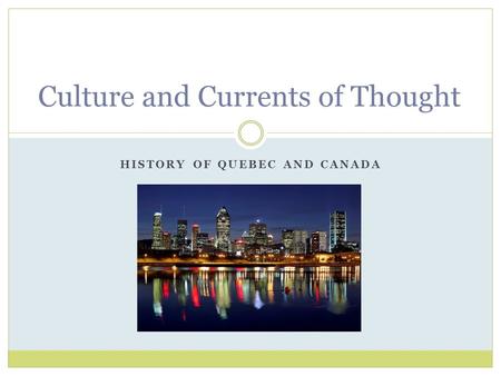 HISTORY OF QUEBEC AND CANADA Culture and Currents of Thought.