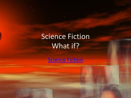 Science Fiction What if?