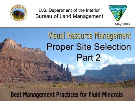 Proper Site Selection Part 2 U.S. Department of the Interior Bureau of Land Management May 2006.