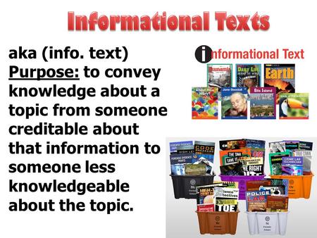 Aka (info. text) Purpose: to convey knowledge about a topic from someone creditable about that information to someone less knowledgeable about the topic.