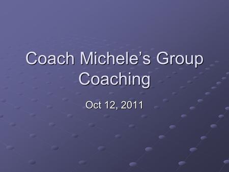 Coach Michele’s Group Coaching Oct 12, 2011. 2Copyright (c) Michele Caron, 2011 Today’s Topic Techniques: Techniques – Top Ten Things NOT To Do In a Coaching.