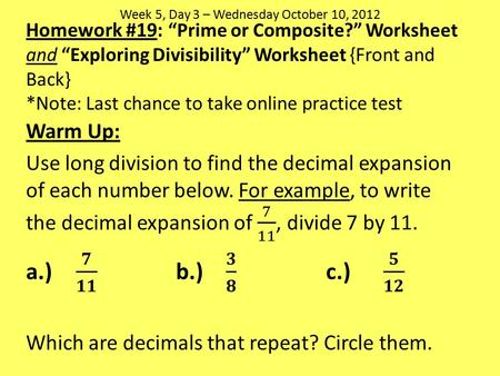 Week 5, Day 3 – Wednesday October 10, 2012 Homework #19: “Prime or Composite?” Worksheet and “Exploring Divisibility” Worksheet {Front and Back} *Note: