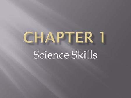 Science Skills. A. SCIENCE FROM CURIOSITY CURIOSITY  1. What is science?  It is a system of knowledge and the methods you use to find that knowledge.