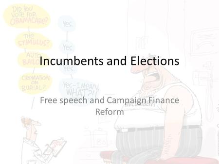 Incumbents and Elections Free speech and Campaign Finance Reform.