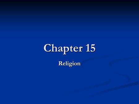 Chapter 15 Religion. Chapter Questions What is religion? What is religion? What does religion do in a society? What does religion do in a society? How.