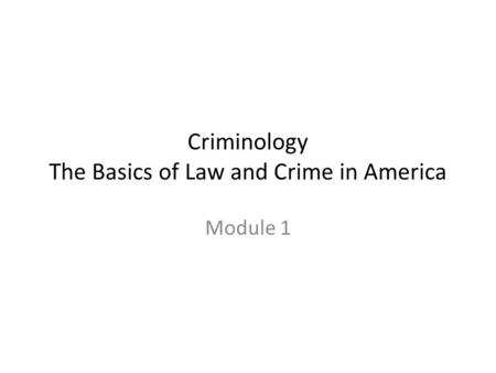 Criminology The Basics of Law and Crime in America Module 1.