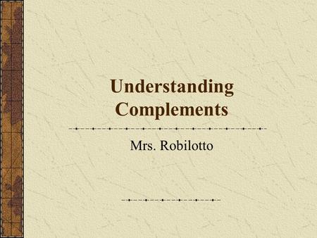 Understanding Complements Mrs. Robilotto. Before we get started… Key to getting this is identifying Action Verbs from Linking Verbs Action Verbs expresses.