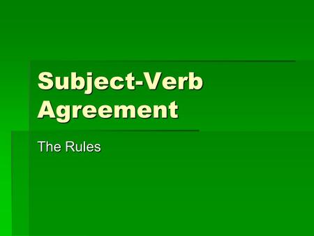 Subject-Verb Agreement The Rules. Rule #18a  A word that refers to one person, place, thing, or idea is singular in number. A word that refers to more.