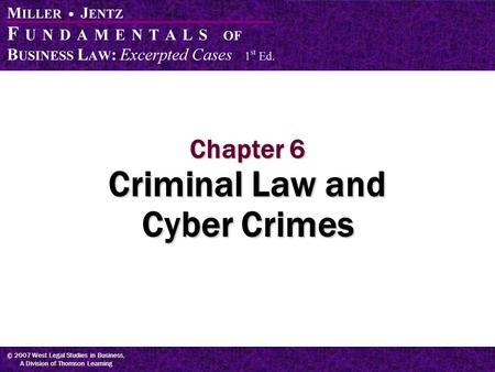 © 2007 West Legal Studies in Business, A Division of Thomson Learning Chapter 6 Criminal Law and Cyber Crimes.