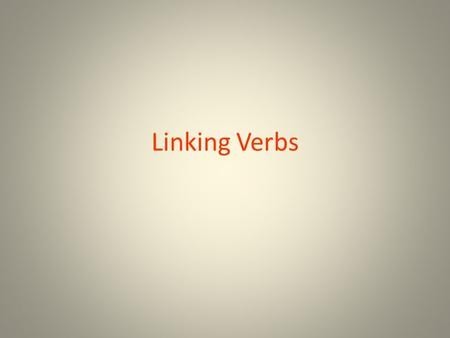 Linking Verbs. Linking Verbs Quiz on Thursday 1/29 g.r.a.b 4.sstate of beingsensory growam look remainis sound appearare smell bewas taste beingwere feel.
